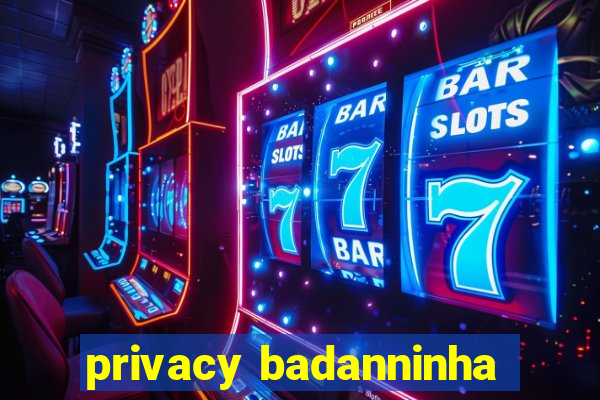 privacy badanninha